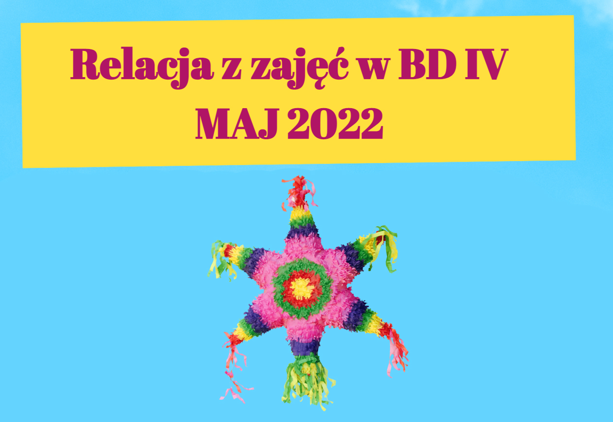 Read more about the article Relacja z zajęć w BD IV – MAJ 2022