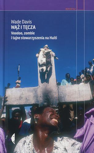 Davis Wade - Wąż i tęcza : voodoo, zombie i tajne stowarzyszenia na Haiti