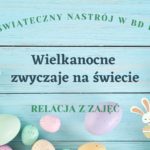 WIELKANOCNE ZWYCZAJE NA ŚWIECIE – relacja z zajęć.