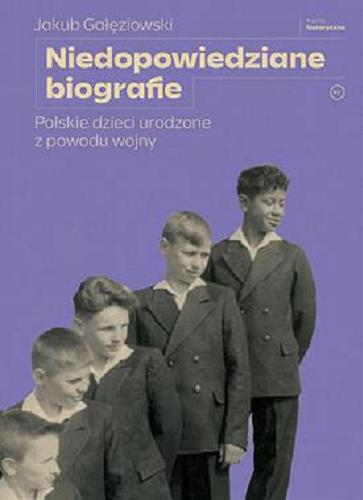 Niedopowiedziane biografie : polskie dzieci urodzone z powodu wojny - Gałęziowski, Jakub