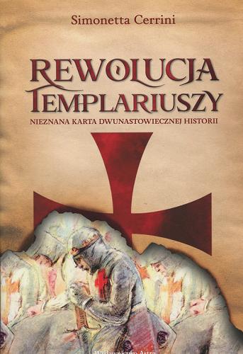 Rewolucja templariuszy : nieznana karta dwunastowiecznej historii - Cerrini, Simonetta