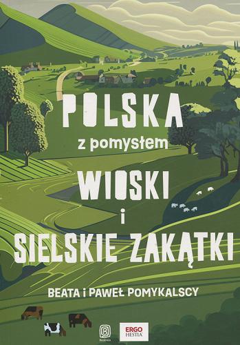 Polska z pomysłem : wioski i sielskie zakątki - Pomykalska, Beata