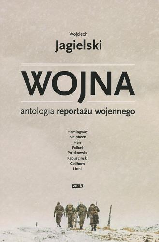 Wojna : antologia reportażu wojennego - Jagielski, Wojciech